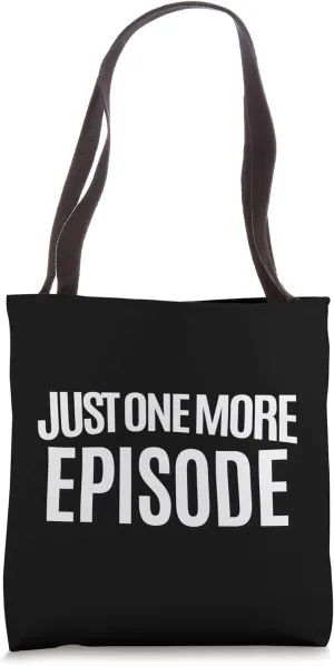 Just One More Episode Funny Streaming TV Quote Tote Bag