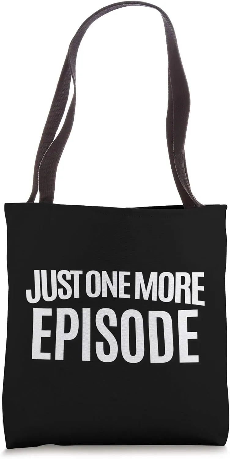 Just One More Episode Funny Streaming TV Quote Tote Bag